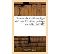 Documents relatifs au règne de Louis XII et à sa politique en Italie – Hachette Livre