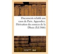 Documents relatifs aux eaux de Paris. Appendice. Dérivation des sources de la Dhuis - Collectif - Hachette Bnf - broché - Livre
