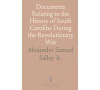 Documents Relating to the History of South Carolina During the Revolutionary War