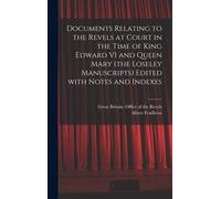 Documents Relating To The Revels At Court In The Time Of King Edward Vi And Queen Mary (The Loseley Manuscripts) Edited With Notes And Indexes