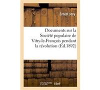 Documents sur la Société populaire de Vitry-le-François pendant la révolution Ernest Jovy (Auteur)