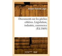 Documents sur les pêches côtières. Législation, industrie, commerce - Joseph-Vincent Légal - Hachette Bnf - broché - Livre