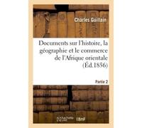 Documents sur l'histoire, la géographie et le commerce de l'Afrique orientale. Partie 2 Tome 1 - Charles Guillain - Hachette Bnf - broché - Livre