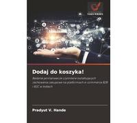 Dodaj do koszyka!: Badanie porównawcze czynników kształtujących zachowania zakupowe na platformach e-commerce B2B i B2C w Indiach