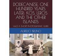 Dodecanese, One Hundred Years Later: Kos, Leros And The Other Islands: Vol.2 A Short Photographic Guide (Omaggio A Mario Lago)