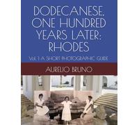 DODECANESE, ONE HUNDRED YEARS LATER: RHODES: Vol. 1 A SHORT PHOTOGRAPHIC GUIDE