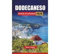 DODECANESO GUIDA DI VIAGGIO 2026: Le migliori cose da fare, le spiagge, i punti di riferimento culturali, la cucina locale e gli itinerari sulle isole nel sud-est della Grecia