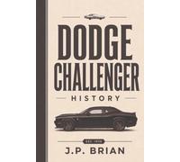 Dodge Challenger: American Muscle Reborn - History, Engineering, and the Legacy of a Modern Icon