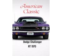 Dodge Challenger RT 1970 American Classic: Classic Muscle Car Notebook for True Automotive Enthusiasts, A Classic Muscle Car Notebook for True Automotive Enthusiasts