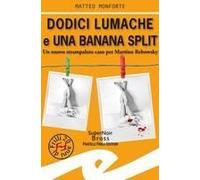 Dodici Lumache E Una Banana Split. Un Nuovo Strampalato Caso Per Martino Rebowsky
