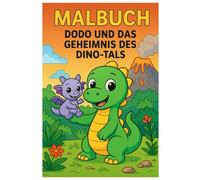 Dodo und das Geheimnis des Dino-Tals: Ein Mal- und Vorlesebuch für Kinder ab 3 Jahren