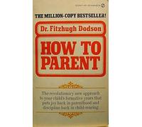 Dodson Dr. Fitzhugh : How to Parent