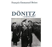 Dönitz : le dernier Führer FrançoisEmmanuel Brézet