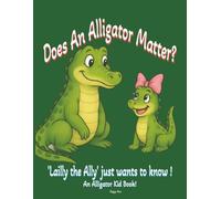 Does An Alligator Matter?: Lailly the Ally Just Wants to Know! An Alligator Kid Book.