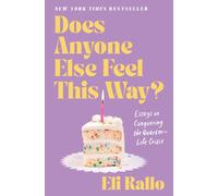Does Anyone Else Feel This Way?: Essays on Conquering the Quarter-Life Crisis - A Candid New York Times Bestseller on Post-Grad Anxiety, Dating, and Finding Yourself