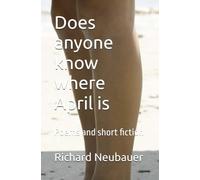 Does anyone know where April is: Poems and short fiction