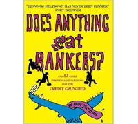 Does Anything Eat Bankers? and 99 Other Questions to Cheer Up the Credit Crunched