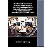 Does Causality Orientation Moderate The Relationship Between Assignment Choice And Academic Achievement In Air Force Officers Performing The Nuclear Mission?