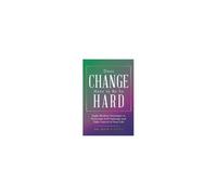 Does Change Have To Be So Hard: Eight Mindset Strategies To Overcome Self-Sabotage And Take Control Of Your Life