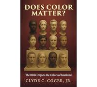 Does Color Matter?: The Bible Depicts the Color of Mankind