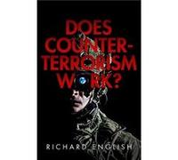 Does CounterTerrorism Work - English Richard Director of the Senator George J. Mitchell Institute for Global Peace Security and Justice Director of the Se English Richard Director of the Senator Georg