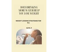 Does Drinking More Water Help You Lose Weight: Weight Loosing Strategies For All
