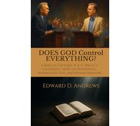 DOES GOD Control EVERYTHING?: A Biblical Critique of R. C. Sproul’s Calvinistic Views on Providence, Sovereignty, Evil, and Human Freedom