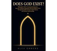Does God Exist?: Philosophy's Most Consequential Question, from the Classical Arguments and the Problem of Evil Through the Death of God to Faith, Reason, and Human Understanding