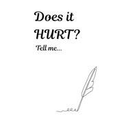 Does it hurt? Tell me: Minimalist Notebook for Your Feelings, Memories, and Stories
