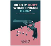 Does It Hurt When I Press Here?: An A&e Doctor's Diagnosis Of The Nhs