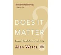 Does It Matter?: Essays on Man's Relation to Materiality