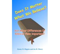 Does It Matter What We Believe?: Are Minor Differences Of Biblical View Important?