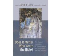 Does It Matter Who Wrote the Bible?: The Pastoral Implications of Pseudepigraphy and Anonymity in the New Testament