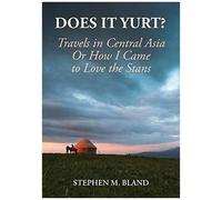 Does It Yurt? Travels In Central Asia Or How I Came To Love The Stans