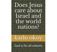 Does Jesus Care About Israel And The World Nations?: God Is For All Nations