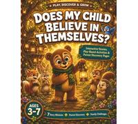 Does My Child Believe in Themselves?: A Play-Based Story and Activity Book That Helps Parents Recognize and Build Confidence, Positive Self-Talk, and Self-Belief in Children Ages 3-7