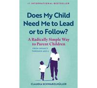 Does My Child Need Me to Lead or to Follow? A Radically Simple Way to Parent Children from Infancy Through Age 6 - Claudia Schwarzlmüller - The Experiment - ebook (ePub) - Livre