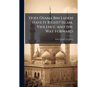 Does Osama Bin Laden Have It Right? Islam, Violence, and the Way Forward