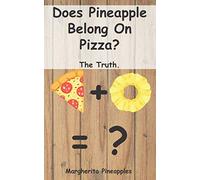 Does Pineapple Belong On Pizza?: The Truth.