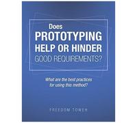 Does Prototyping Help Or Hinder Good Requirements? What Are The Best Practices For Using This Method?