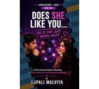 DOES SHE LIKE YOU OR IS SHE JUST BEING NICE?: A Girl's Honest Guide to Reading Attraction Without Overthinking Everything