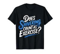 Does Shivering Count As Exercise Cardio Froid - T-Shirt