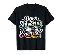 Does Shivering Count As Exercise Cardio Froid |- T-Shirt