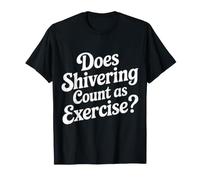 Does Shivering Count As Exercise Cardio Froid - T-Shirt