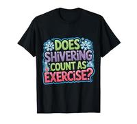 Does Shivering Count As Exercise Cardio Froid - T-Shirt