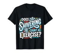 Does Shivering Count As Exercise Cardio Froid |- T-Shirt