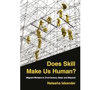 Does Skill Make Us Human?: Migrant Workers in 21st-Century Qatar and Beyond