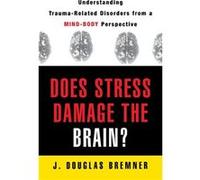 Does Stress Damage the Brain by J. Douglas Bremner Paperback Book J. Douglas Bremner (Auteur)