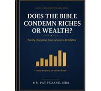 Does the Bible Condemn Riches or Wealth?: Twenty Disciplines from Genesis to Revelation
