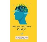 Does The Mind Shape Reality? : The Process Of Truth Discovery Enables Freedom Through Complete Control Of Human Perception Paperback Book By Supritam Basu